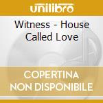 Witness - House Called Love cd