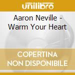 Aaron Neville - Warm Your Heart cd musicale di NEVILLE AARON