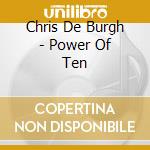 Chris De Burgh - Power Of Ten cd