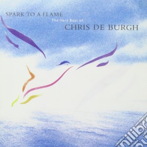 Chris De Burgh - Spark To The Flame The Very Best Of Chris De Burgh / Spark To The Flame cd musicale di Chris De Burgh