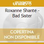 Roxanne Shante - Bad Sister