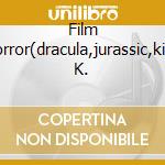 Film Horror(dracula,jurassic,king K. cd musicale di O.S.T.