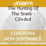 The Hunting Of The Snark - Cd+dvd cd