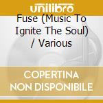 Fuse (Music To Ignite The Soul) / Various cd