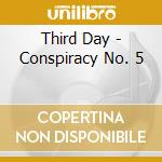 Third Day - Conspiracy No. 5 cd musicale di Third Day