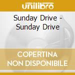 Sunday Drive - Sunday Drive cd musicale di Sunday Drive