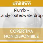 Plumb - Candycoatedwaterdrops cd musicale di Plumb