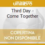 Third Day - Come Together cd musicale di Third Day