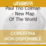 Paul Trio Colman - New Map Of The World