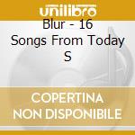 Blur - 16 Songs From Today S cd musicale di Blur