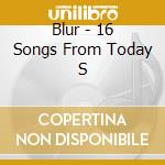 Blur - 16 Songs From Today S cd