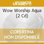 Wow Worship Aqua (2 Cd) cd