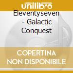 Eleventyseven - Galactic Conquest cd musicale di Eleventyseven