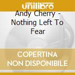 Andy Cherry - Nothing Left To Fear