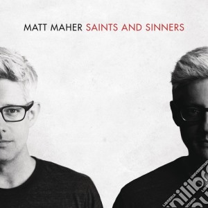 Matt Maher - Saints And Sinners cd musicale di Matt Maher