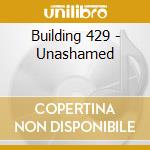 Building 429 - Unashamed cd musicale di Building 429