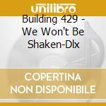 Building 429 - We Won't Be Shaken-Dlx cd