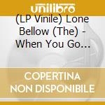 (LP Vinile) Lone Bellow (The) - When You Go (Blue Vinyl) (7')