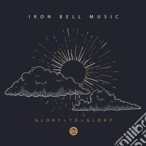 Iron Bell Music - Glory To Glory cd musicale di Iron Bell Music