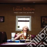 Lone Bellow - Then Came The Morning cd