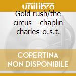 Gold rush/the circus - chaplin charles o.s.t. cd