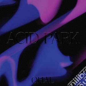 (LP Vinile) Ohal - Acid Park lp vinile di Ohal