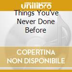 Things You've Never Done Before cd musicale di ROXX GANG