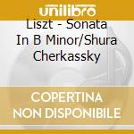 Liszt - Sonata In B Minor/Shura Cherkassky cd