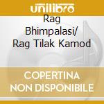 Rag Bhimpalasi/ Rag Tilak Kamod cd
