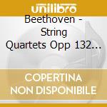 Beethoven - String Quartets Opp 132 & 135 cd