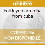 Folkloyuma/rumba from cuba cd