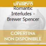 Romantic Interludes - Brewer Spencer cd