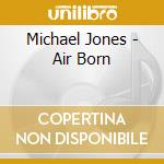 Michael Jones - Air Born cd