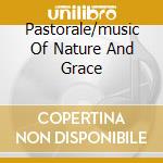 Pastorale/music Of Nature And Grace cd