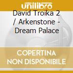 David Troika 2 / Arkenstone - Dream Palace cd