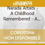 Narada Artists - A Childhood Remembered - A Musical Tribute To The Wonder Of Childhood cd musicale di ARTISTI VARI