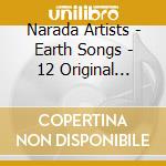 Narada Artists - Earth Songs - 12 Original Songs Honoring The Earth cd musicale di Artisti Vari