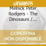 Melnick Peter Rodgers - The Dinosaurs / O.S.T. cd musicale di Peter Melnick