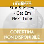 Star & Micey - Get Em Next Time cd