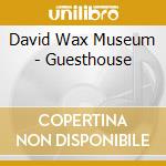 David Wax Museum - Guesthouse cd