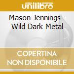 Mason Jennings - Wild Dark Metal cd musicale di Mason Jennings