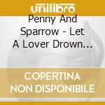 Penny And Sparrow - Let A Lover Drown You cd musicale di Penny And Sparrow