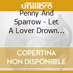 Penny And Sparrow - Let A Lover Drown You cd