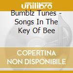 Bumblz Tunes - Songs In The Key Of Bee cd musicale di Bumblz Tunes