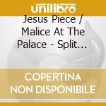 Jesus Piece / Malice At The Palace - Split (7') cd
