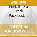 Firefall - Six Track Pack-Just Remember I Love You,Mexico,Livin'Ain'T Livin'... cd musicale di Firefall