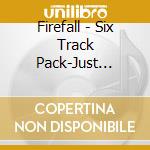 Firefall - Six Track Pack-Just Remember I Love You,Mexico,Livin'Ain'T Livin'... cd