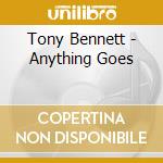 Tony Bennett - Anything Goes cd musicale di Tony Bennett