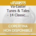 Va-Easter Tunes & Tales - 14 Classic Easter Tunes & Tales cd
