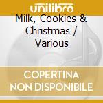 Milk, Cookies & Christmas / Various cd musicale di Various Artists